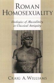 Roman Homosexuality: Ideologies of Masculinity in Classical Antiquity